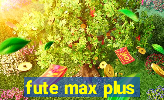 fute max plus